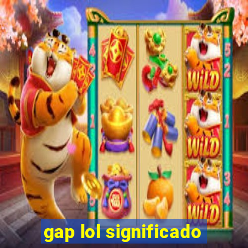 gap lol significado